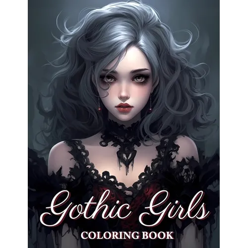 Gothic Girls Coloring Book: Beauties Gothic Fantasy Coloring Book Grayscale For Adults - Paperback