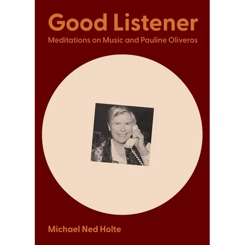 Good Listener: Meditations on Music and Pauline Oliveros - Paperback
