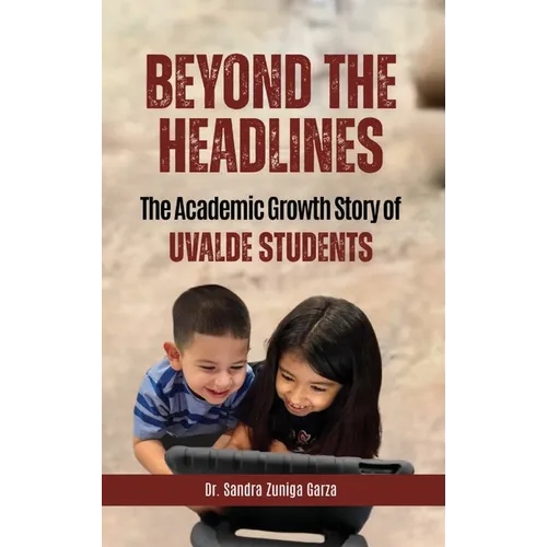 Beyond the Headlines: The Academic Growth Story of Uvalde Students - Hardcover