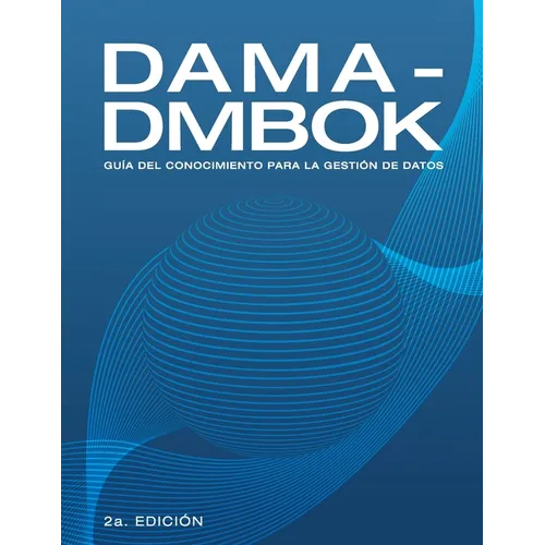 Dama-Dmbok: Guía Del Conocimiento Para La Gestión De Datos - Paperback