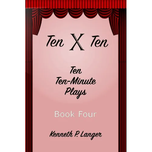 Ten By Ten Book Four: Ten Ten-Minute Plays - Paperback