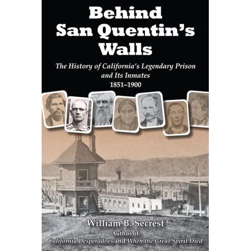 Behind San Quentin's Walls: The History of California's Legendary Prison and Its Inmates, 1851-1900 - Paperback