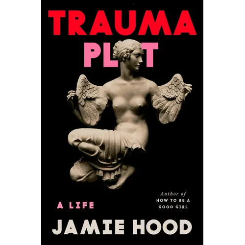Trauma Plot: A Life