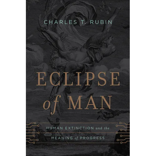 Eclipse of Man: Human Extinction and the Meaning of Progress - Hardcover