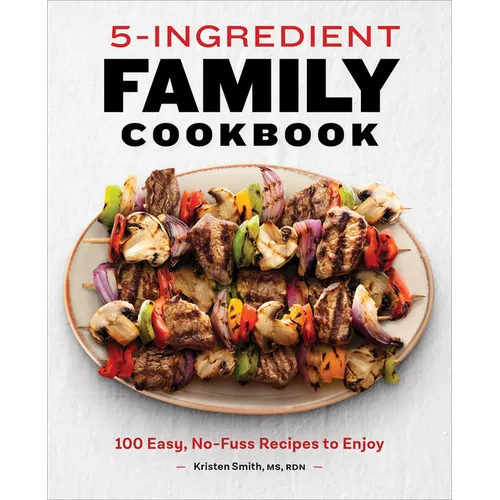 5-Ingredient Family Cookbook: 100 Easy, No-Fuss Recipes to Enjoy - Paperback