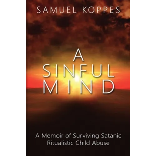 A Sinful Mind: A Memoir of Surviving Satanic Ritualistic Child Abuse