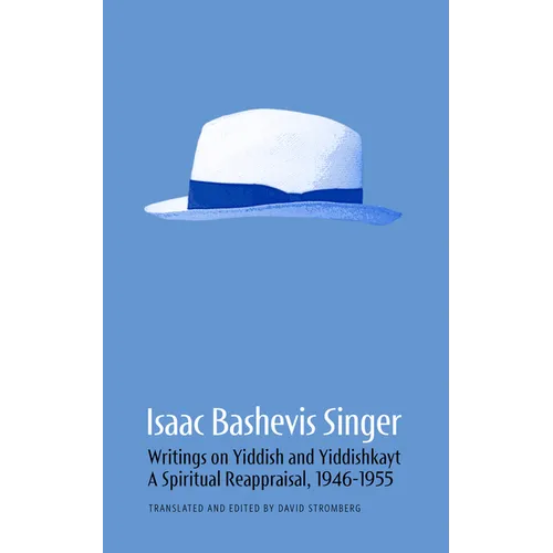 Isaac Bashevis Singer: Writings on Yiddish and Yiddishkayt: A Spiritual Reappraisal, 1946-1955 Volume 2 - Hardcover