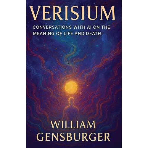 Verisium: Conversations with AI on the Meaning of Life and Death - Paperback