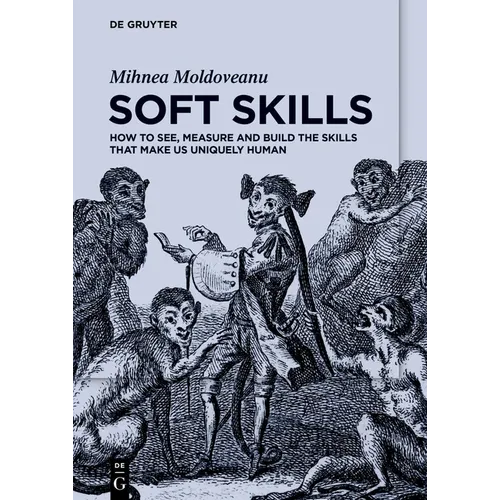 Soft Skills: How to See, Measure and Build the Skills That Make Us Uniquely Human - Paperback