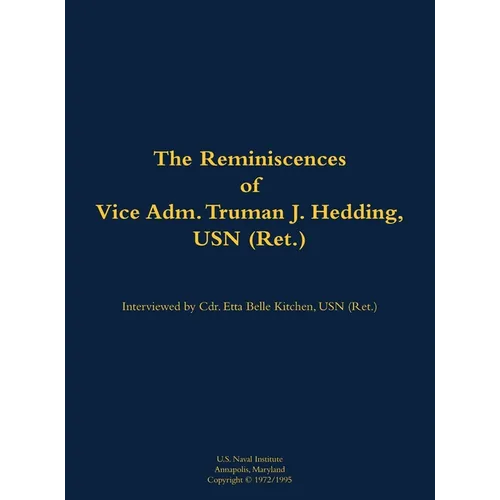 The Reminiscences of Vice Adm. Truman J. Hedding, USN (Ret.): 1902-1995 - Hardcover