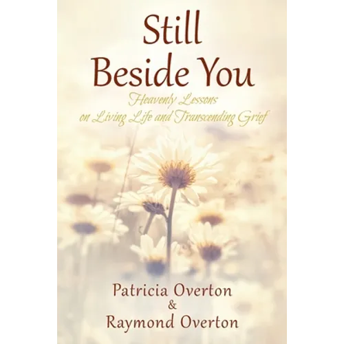 Still Beside You: Heavenly Lessons on Living Life and Transcending Grief - Paperback