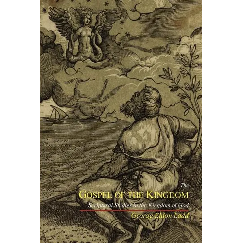 The Gospel of the Kingdom: Scriptural Studies in the Kingdom of God - Paperback