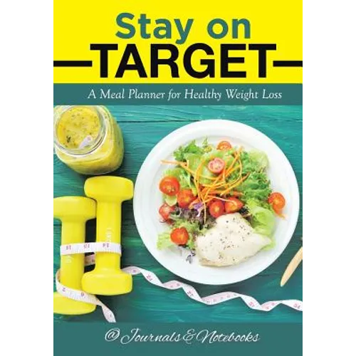 Stay on Target: A Meal Planner for Healthy Weight Loss - Paperback