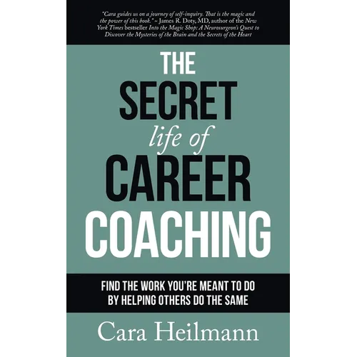 The Secret Life of Career Coaching: Find the Work You're Meant to Do By Helping Others Do the Same - Paperback