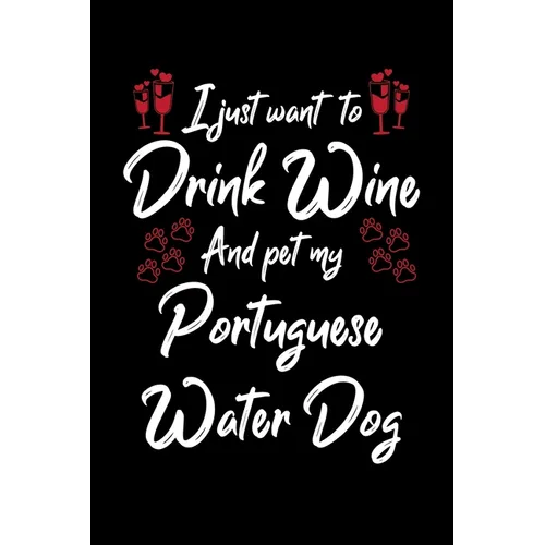 I Just Wanna Drink Wine And Pet My Portuguese Water Dog - Paperback