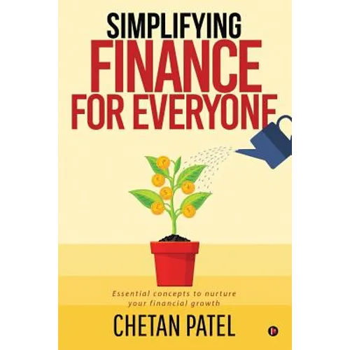 Simplifying Finance for Everyone: Essential Concepts To Nurture Your Financial Growth - Paperback