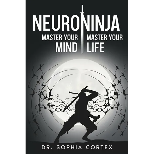 NeuroNinja: Master Your Mind, Master Your Life - Paperback