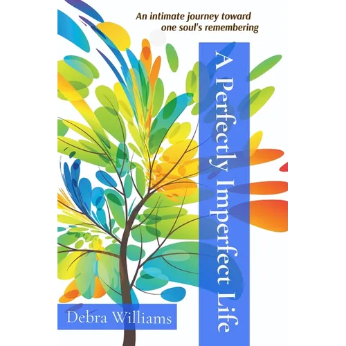 A Perfectly Imperfect Life: An intimate journey toward one soul's remembering - Paperback