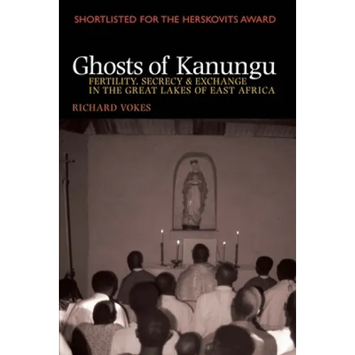 Ghosts of Kanungu: Fertility, Secrecy & Exchange in the Great Lakes of East Africa - Paperback