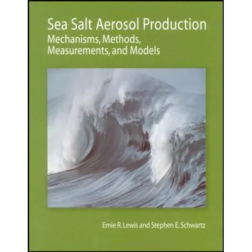 Sea Salt Aerosol Production: Mechanisms, Methods, Measurements, and Models - Hardcover
