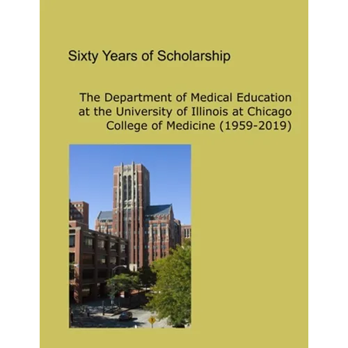 Sixty Years of Scholarship: The Department of Medical Education at the University of Illinois at Chicago (1959-2019) - Paperback