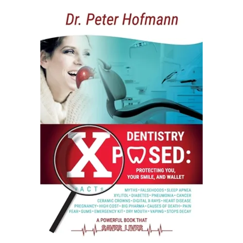 Dentistry Xposed: Protecting You, Your Smile, and Your Wallet - Paperback