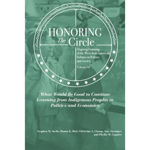 Honoring the Circle: Ongoing Learning from American Indians on Politics and Society, Volume III: What Would Be Good to Continue Learning fr - Paperback