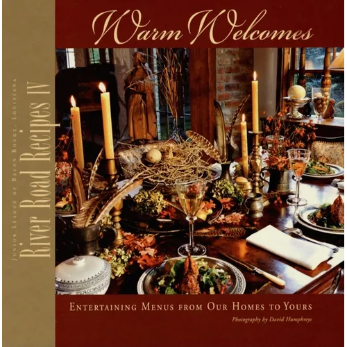 River Road Recipes IV: Warm Welcomes-Entertaining Menus from Our Homes to Yours - Hardcover