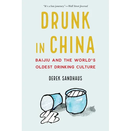 Drunk in China: Baijiu and the World's Oldest Drinking Culture - Paperback