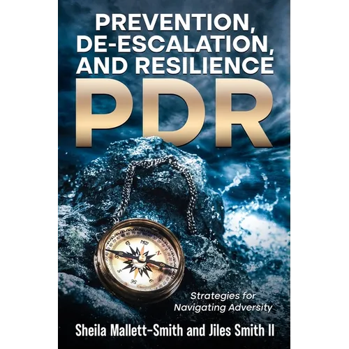 Prevention, De-escalation, and Resilience (PDR): Strategies for Navigating Adversity - Paperback