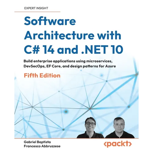 Software Architecture with C# 14 and .NET 10 - Fifth Edition: Build enterprise applications using microservices, DevSecOps, EF Core, and design patter - Paperback