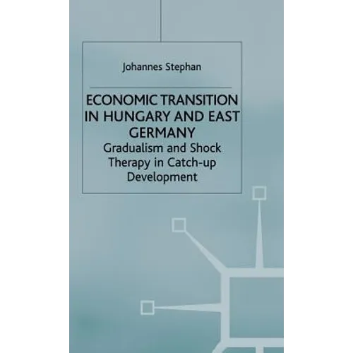 Economic Transition in Hungary and East Germany: Gradualism, Shock Therapy and Catch-Up Development