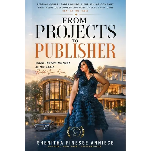 From Projects to Publisher: When There's No Seat at the Table...Build Your Own (SheEdition) - Paperback