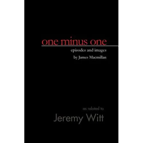 one minus one: episodes and images by James Macmillan - Paperback