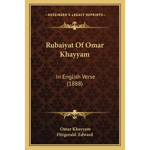 Rubaiyat Of Omar Khayyam: In English Verse (1888) - Paperback