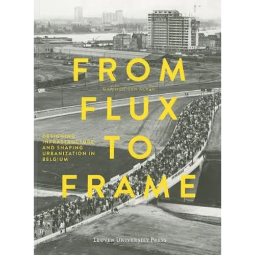 From Flux to Frame: Designing Infrastructure and Shaping Urbanization in Belgium