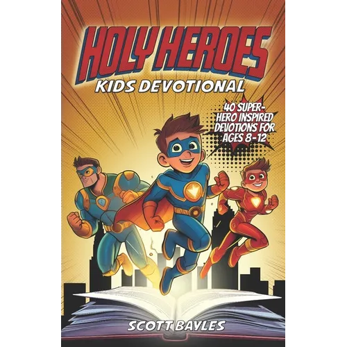 Holy Heroes Kids Devotional: 40 Superhero-Inspired Devotions for Ages 8-12 - Paperback