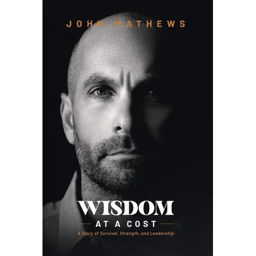 Wisdom At A Cost: A Story of Survival, Strength, and Leadership - Paperback