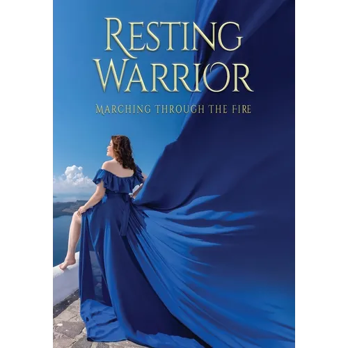 Resting Warrior: Marching Through the Fire - Hardcover