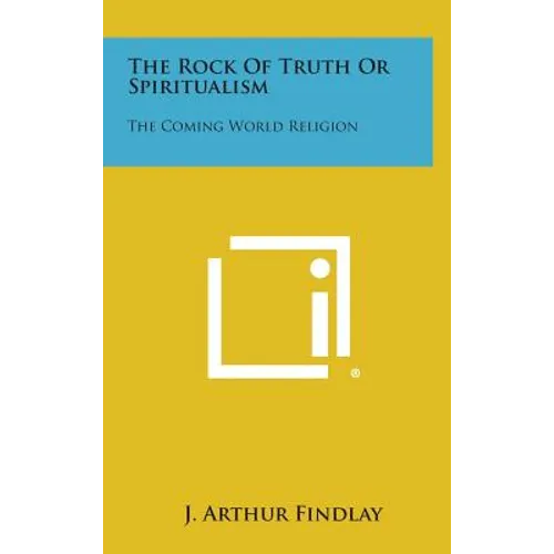 The Rock of Truth or Spiritualism: The Coming World Religion - Hardcover