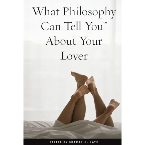What Philosophy Can Tell You about Your Lover - Paperback