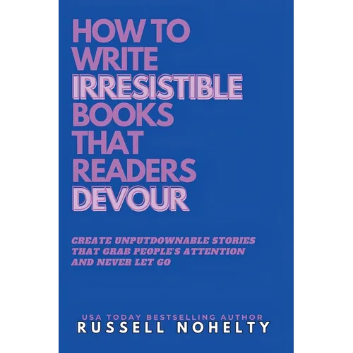 Write Irresistible Books That Readers Devour - Paperback
