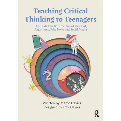 Teaching Critical Thinking to Teenagers: How Kids Can Be Street Smart about AI, Algorithms, Fake News and Social Media - Paperback