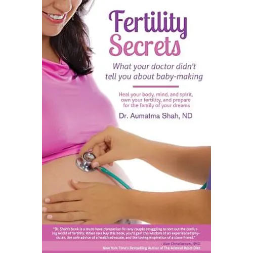 Fertility Secrets: What Your Doctor Didn't Tell You About Baby-Making: Heal Your Body, Mind, and Spirit, Own Your Fertility, and Prepare - Paperback