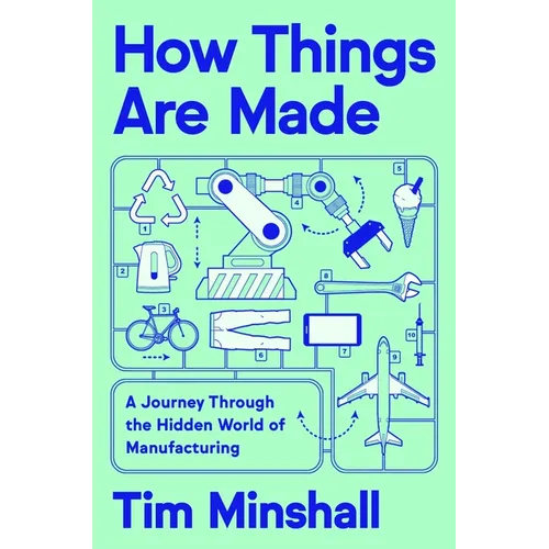 How Things Are Made: A Journey Through the Hidden World of Manufacturing - Hardcover