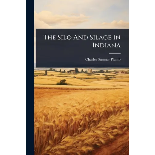 The Silo And Silage In Indiana - Paperback