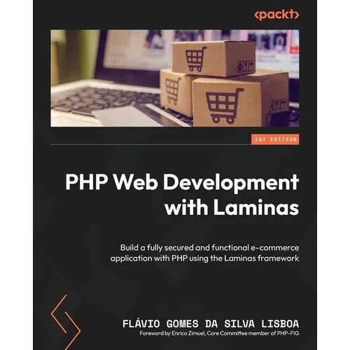 PHP Web Development with Laminas: Build a fully secured and functional e-commerce application with PHP using the Laminas framework