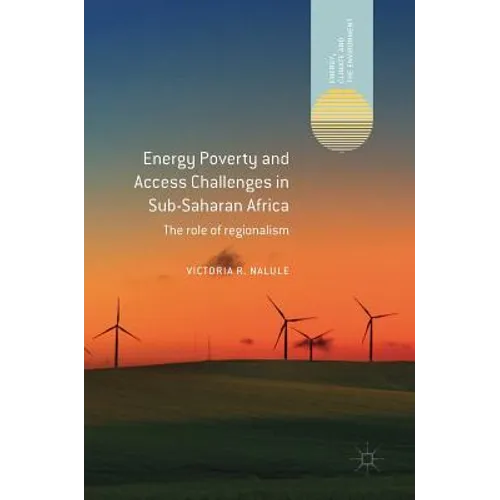 Energy Poverty and Access Challenges in Sub-Saharan Africa: The Role of Regionalism - Hardcover