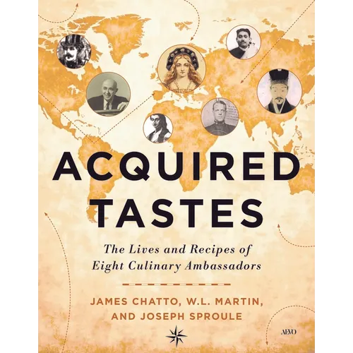 Acquired Tastes: The Lives and Recipes of Eight Culinary Ambassadors - Hardcover