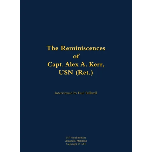 The Reminiscences of Capt. Alex A. Kerr, USN (Ret.): 1922-2000 - Hardcover